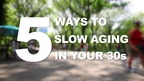 5 Ways to Slow Aging in Your 30s 5 Ways to Slow Aging in Your 30s