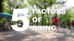 5 Factors of Aging from Dr. Mike Moreno 5 Factors of Aging from Dr. Mike Moreno