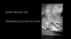 John Irving on Theatricality in Fiction John Irving on Theatricality in Fiction