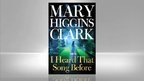 Mary Higgins Clark: I Heard That Song Before Mary Higgins Clark: I Heard That Song Before