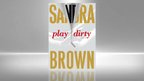 Sandra Brown: Play Dirty Sandra Brown: Play Dirty