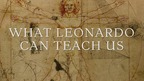 What We Can Learn From Leonardo What We Can Learn From Leonardo