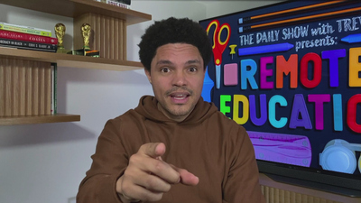 The Daily Show with Trevor Noah : The Daily Show with Trevor Noah Presents Remotely Educational'