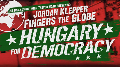 The Daily Show with Trevor Noah : The Daily Show with Trevor Noah Presents Jordan Klepper Fingers the Globe: Hungary for Democracy'