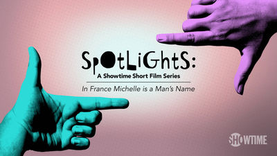 Spotlights: A Showtime Short Film Series : Spotlights: A Showtime Short Film Series: In France Michelle is a Man's Name'