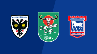 Carabao Cup : Full Match Replay; AFC Wimbledon vs. Ipswich Town'