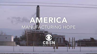CBS Reports : America: Manufacturing Hope'