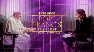 CBS News Specials : POPE FRANCIS: THE FIRST with Norah O’Donnell'