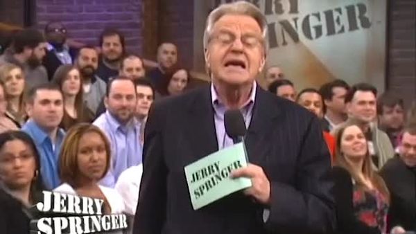 The Jerry Springer Show - Guess Who I'm Leaving You For!