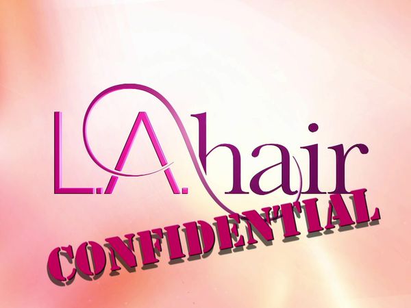 L.A. Hair - LA Hair Confidential