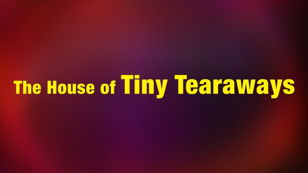 House of Tiny Tearaways - Episode 36
