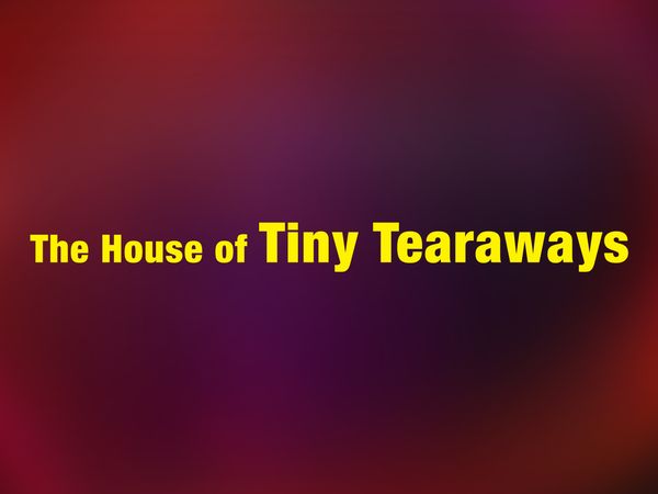 House of Tiny Tearaways - Episode 36