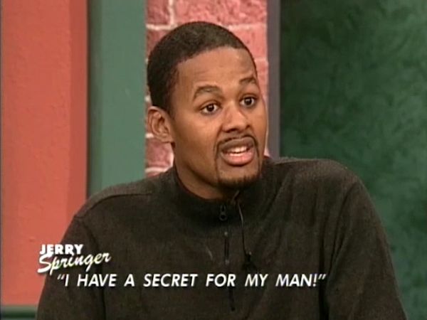 The Jerry Springer Show - I Have A Secret For My Man!