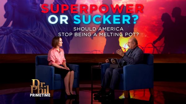 Dr. Phil Primetime - Superpower Or Sucker? Should America Stop Being A ‘Melting Pot’?
