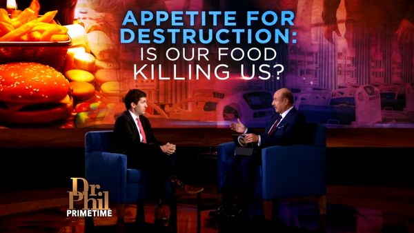 Dr. Phil Primetime - Appetite For Destruction: Is Our Food Killing Us?