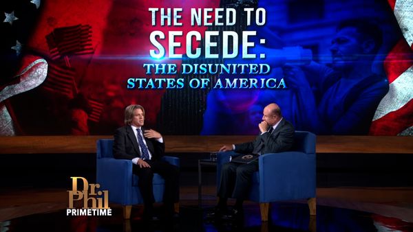 Dr. Phil Primetime - The Need To Secede: The Disunited States Of America