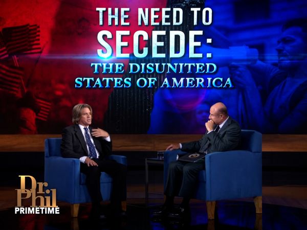 Dr. Phil Primetime - The Need To Secede: The Disunited States Of America