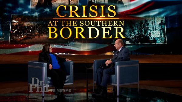 Dr. Phil Primetime - Crisis at the Southern Border (Part 2)