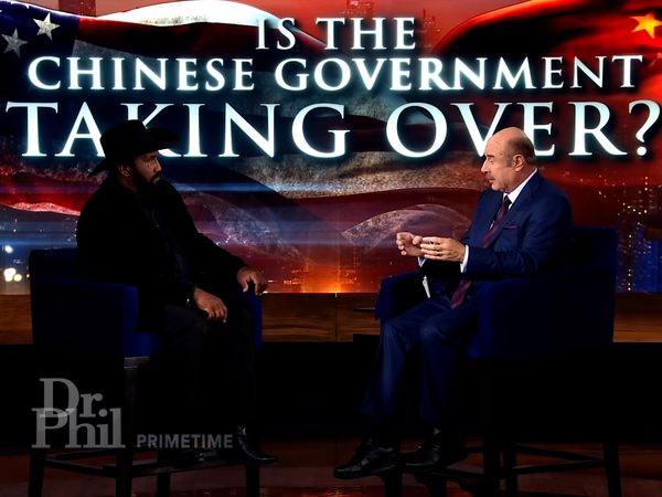 Dr. Phil Primetime - Is The Chinese Government Taking Over?