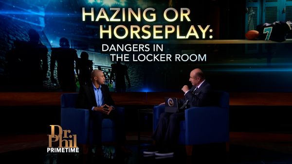 Dr. Phil Primetime - Hazing Or Horseplay: Dangers In The Locker Room