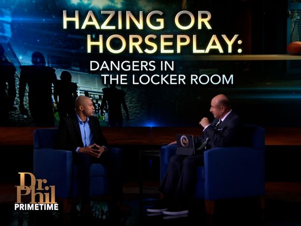 Dr. Phil Primetime - Hazing Or Horseplay: Dangers In The Locker Room