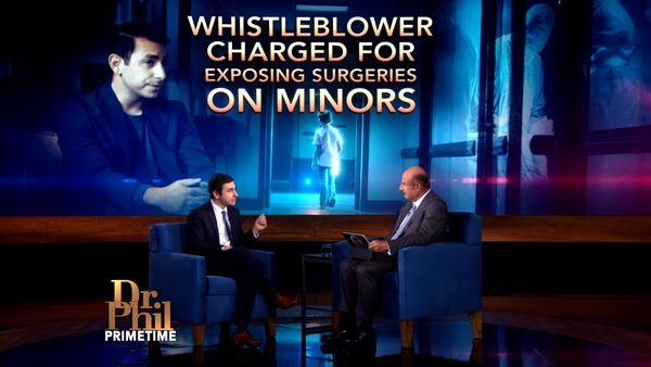 Dr. Phil Primetime - Whistleblower Charged For Exposing Surgeries On Minors