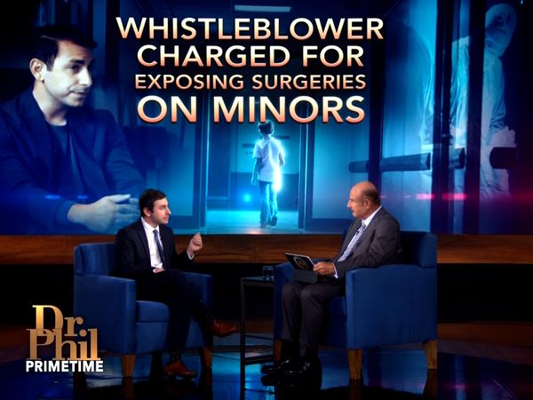 Dr. Phil Primetime - Whistleblower Charged For Exposing Surgeries On Minors